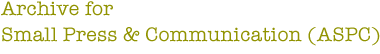 Archive for Small Press & Communication (ASPC)